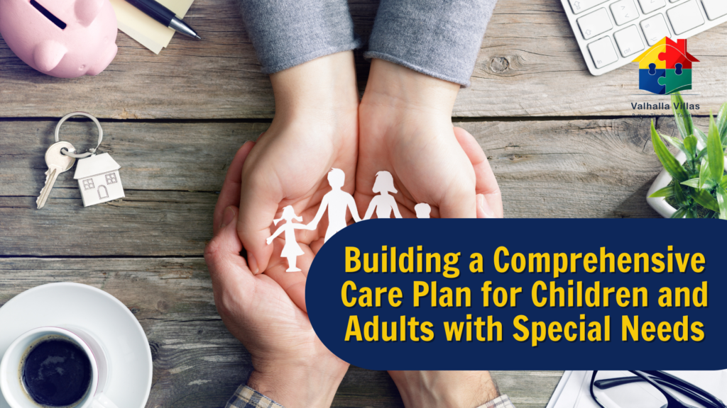 Building a Comprehensive Care Plan for Children and Adults with Special Needs